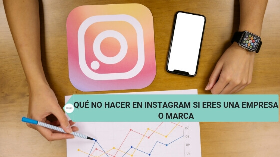 Qué no hacer en Instagram si eres una empresa o marca