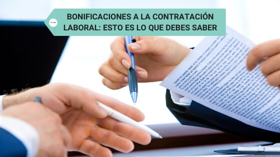 Bonificaciones a la contratación laboral: Esto es lo que debes saber